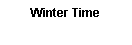 Text Box: Winter Time